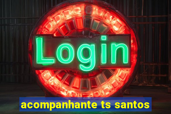 acompanhante ts santos